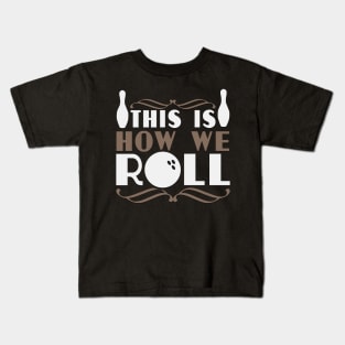 This is How We Roll Funny Bowling Gift Kids T-Shirt